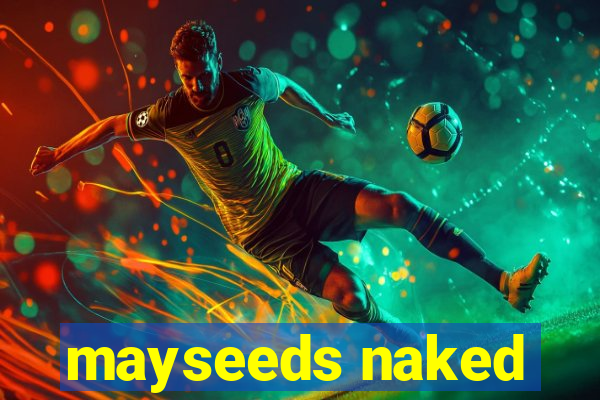 mayseeds naked